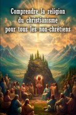 Comprendre la religion du christianisme pour tous les non-chrétiens