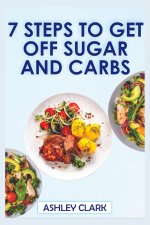 7 STEPS TO GET OFF SUGAR AND CARBS