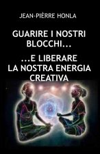 GUARIRE I NOSTRI BLOCCHI E LIBERARE LA NOSTRA ENERGIA CREATIVA