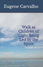Walk as Children of Light Being Led by the Spirit