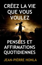 CRÉEZ LA VIE QUE VOUS VOULEZ