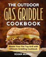 The Outdoor Gas Griddle Cookbook