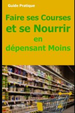 Faire ses Courses et se Nourrir en Dépensant Moins