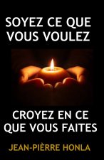 SOYEZ CE QUE VOUS VOULEZ
