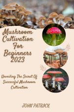MUSHROOM CULTIVATION FOR BEGINNERS 2023