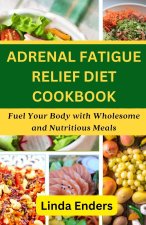 Adrenal Fatigue Relief Diet Cookbook