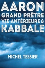 AARON GRAND PRÊTRE VIE ANTERIEURE & KABBALE