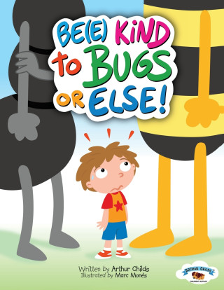 BE(E) KIND TO BUGS OR ELSE!