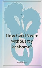 How Can I Swim without my Seahorse?