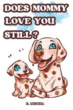 Does Mommy love you still?