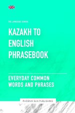 Khazakh To English Phrasebook - Everyday Common Words And Phrases