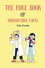 The Huge Book of Unbelievable Facts