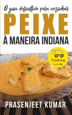 O Guia Definitivo Para Cozinhar Peixe À Maneira Indiana