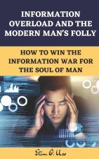 INFORMATION OVERLOAD AND THE MODERN MAN'S FOLLY