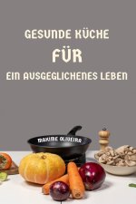 Gesunde Küche für ein Ausgeglichenes Leben