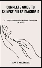 COMPLETE GUIDE TO CHINESE PULSE DIAGNOSIS