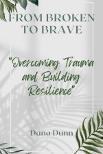 From Broken to Brave