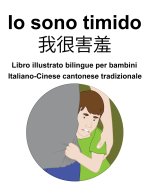 Italiano-Cinese cantonese tradizionale Io sono timido/ 我很害羞 Libro illustrato bilingue per bambini