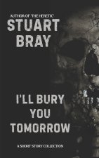 Ill bury you tomorrow