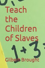 Teach the Children of Slaves