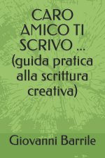 CARO AMICO TI SCRIVO ... (guida pratica alla scrittura creativa)