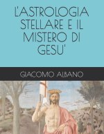 L'ASTROLOGIA STELLARE E IL MISTERO DI GESU'