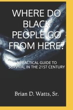WHERE DO BLACK PEOPLE GO FROM HERE?