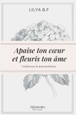 Apaise ton cœur et fleuris ton âme.