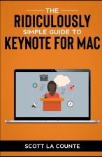 The Ridiculously Simple Guide to Keynote For Mac