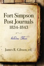 Fort Simpson Post Journals 1834-1843 - Volume Three