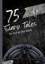 75 Scary Tales to Tell in The Dark