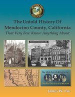 The Untold History of Mendocino County, California (Black and White)