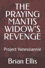 THE PRAYING MANTIS WIDOW'S REVENGE