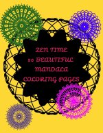 ZEN TIME, 50 BEAUTIFUL MANDALA COLORING PAGES