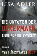 Die Untoten der Uckermark. Liebe für die Ewigkeit - Teil 1