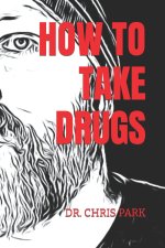 HOW TO TAKE DRUGS