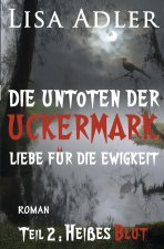 Die Untoten der Uckermark. Liebe für die Ewigkeit - Teil 2