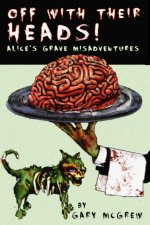 Off With Their Heads! Alice's Grave Misadventures