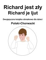Polski-Chorwacki Richard jest zły / Richard je ljut Dwujęzyczna książka obrazkowa dla dzieci