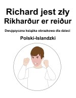 Polski-Islandzki Richard jest zły / Ríkharður er reiður Dwujęzyczna książka obrazkowa dla dzieci