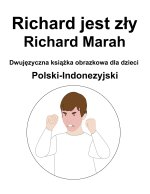 Polski-Indonezyjski Richard jest zły / Richard Marah Dwujęzyczna książka obrazkowa dla dzieci