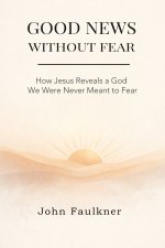 GOOD NEWS WITHOUT FEAR