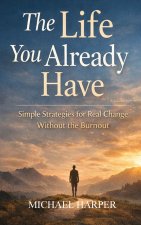 The Life You Already Have