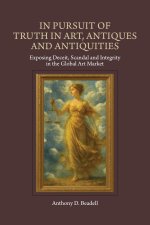 In Pursuit of Truth in Art, Antiques and Antiquities