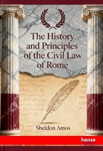 The History and Principles of the Civil Law of Rome