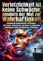 Verletzlichkeit ist keine Schwäche, sondern der Mut zur Wahrhaftigkeit