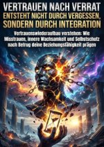 Vertrauen nach Verrat entsteht nicht durch Vergessen, sondern durch Integration