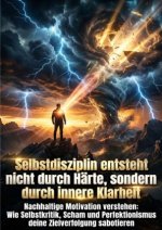 Selbstdisziplin entsteht nicht durch Härte, sondern durch innere Klarheit