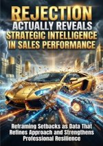 Rejection Actually Reveals Strategic Intelligence in Sales Performance