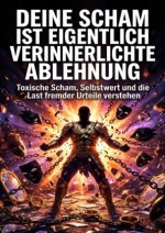 Deine Scham ist eigentlich verinnerlichte Ablehnung